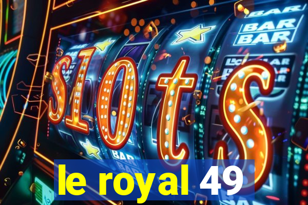 le royal 49