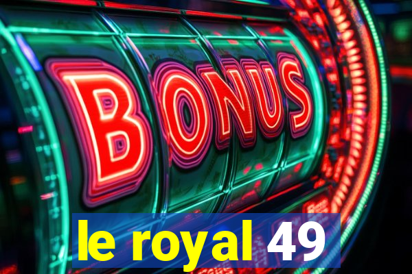 le royal 49