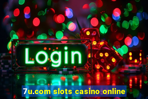 7u.com slots casino online