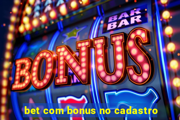 bet com bonus no cadastro