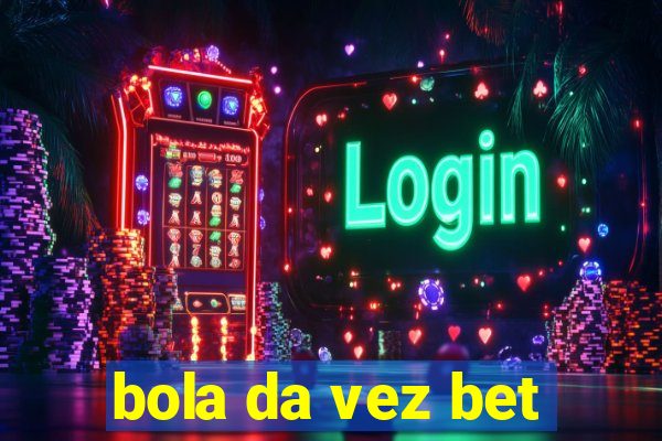 bola da vez bet