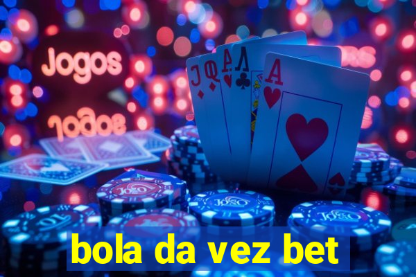 bola da vez bet