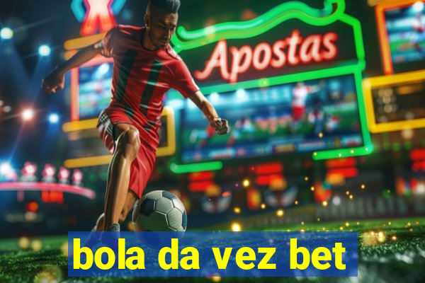 bola da vez bet