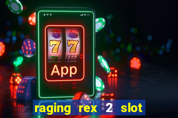 raging rex 2 slot soldi veri