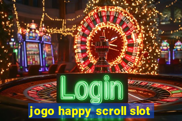 jogo happy scroll slot