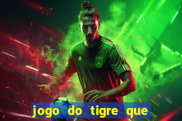 jogo do tigre que paga dinheiro