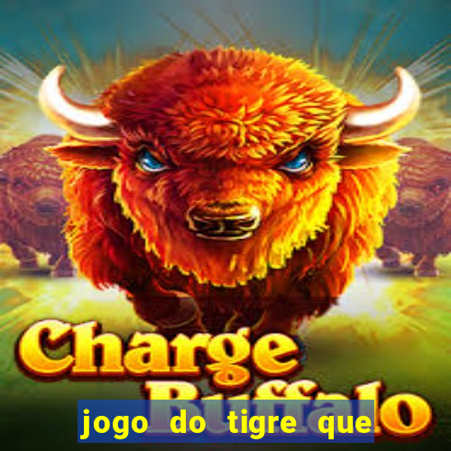 jogo do tigre que paga dinheiro