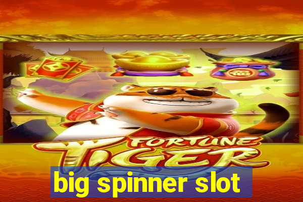 big spinner slot