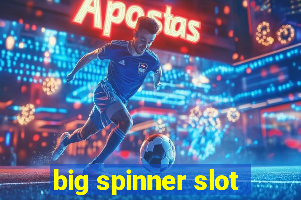 big spinner slot