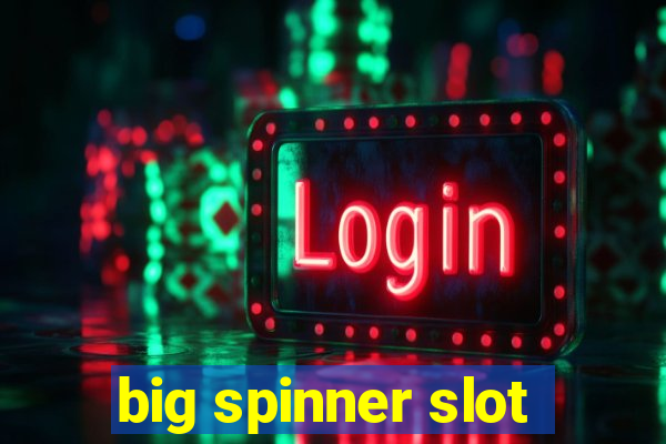 big spinner slot