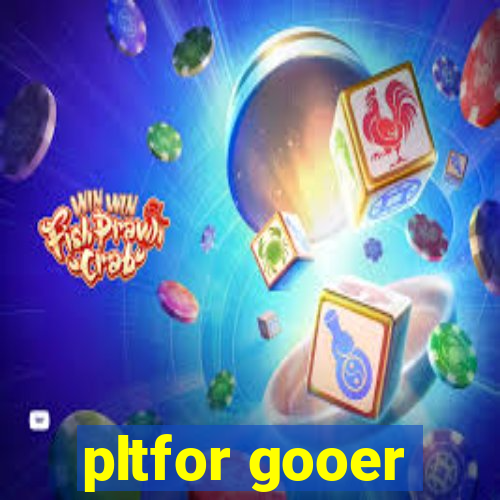 pltfor gooer