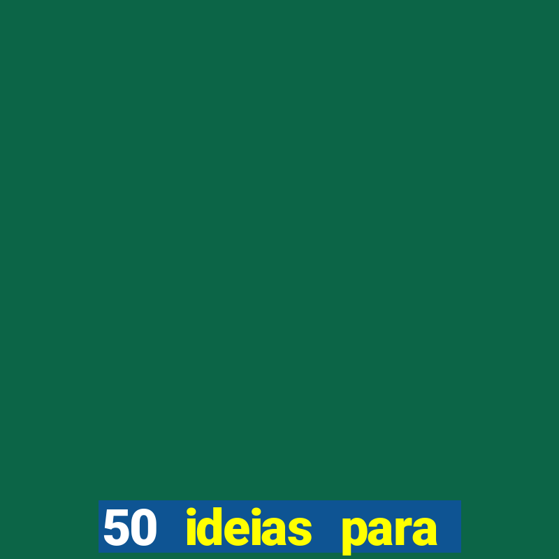 50 ideias para ganhar dinheiro