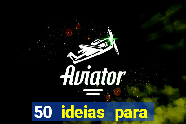 50 ideias para ganhar dinheiro