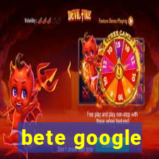 bete google