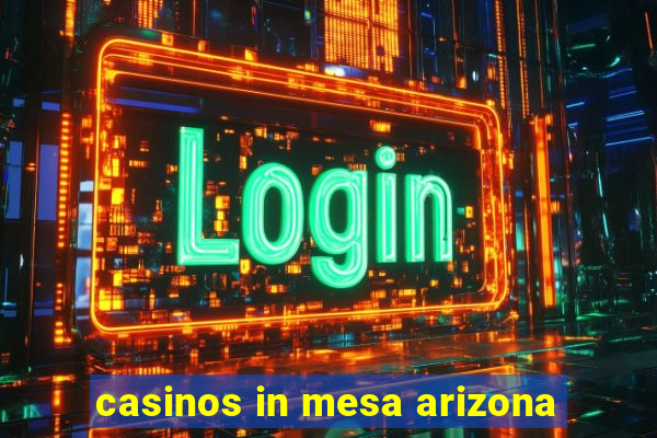 casinos in mesa arizona