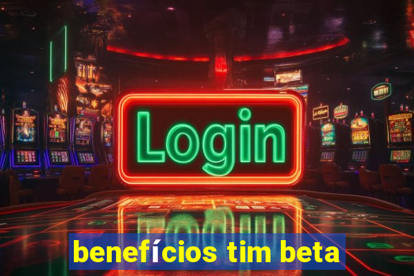 benefícios tim beta