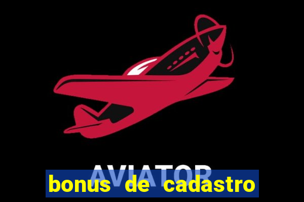 bonus de cadastro cassino gratis