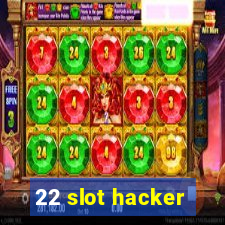 22 slot hacker