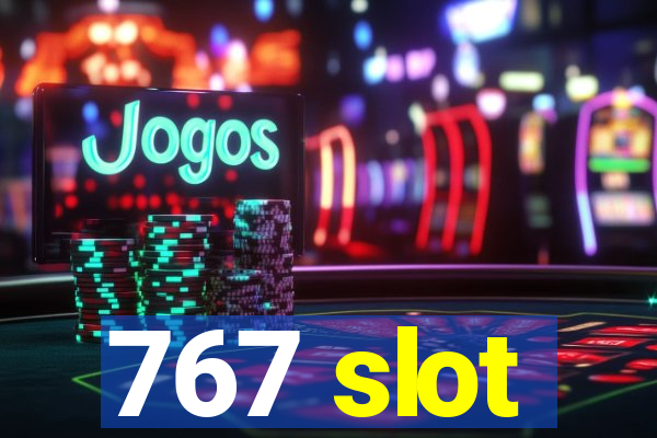 767 slot