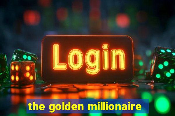 the golden millionaire