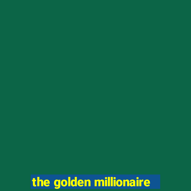 the golden millionaire