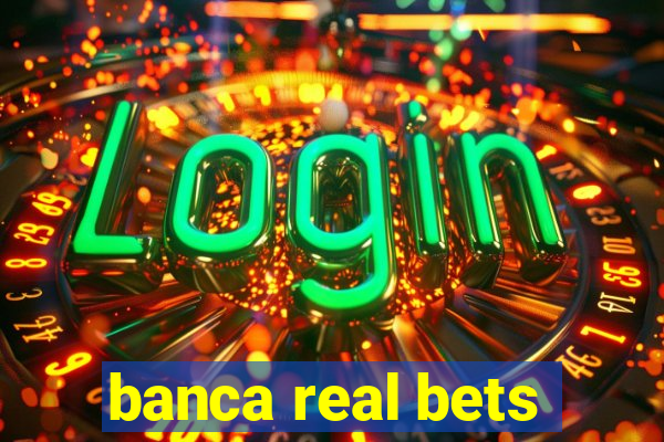 banca real bets