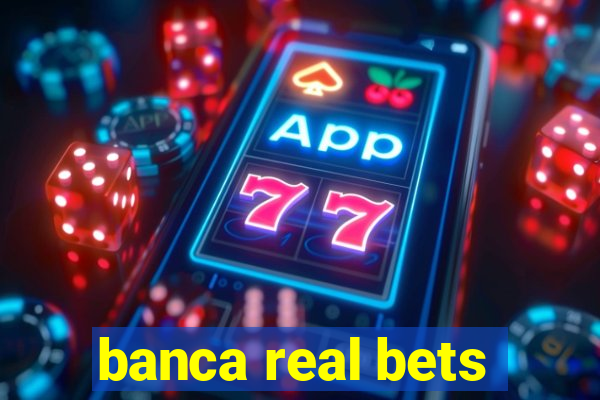 banca real bets