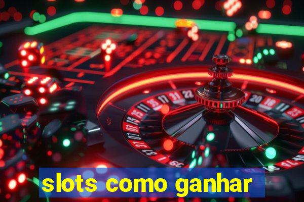 slots como ganhar