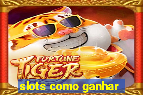 slots como ganhar