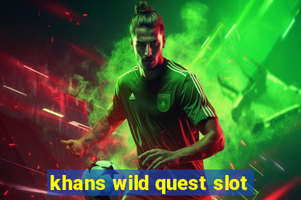 khans wild quest slot