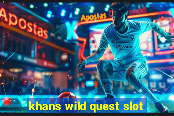 khans wild quest slot