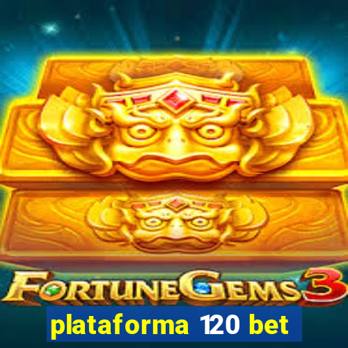 plataforma 120 bet