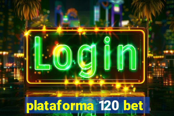 plataforma 120 bet