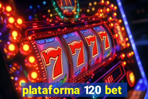 plataforma 120 bet