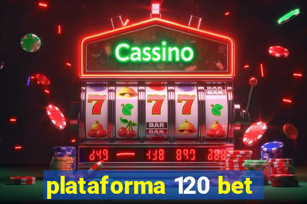 plataforma 120 bet