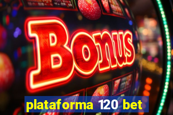 plataforma 120 bet