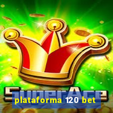 plataforma 120 bet