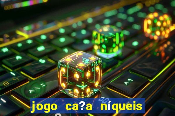 jogo ca?a níqueis valendo dinheiro