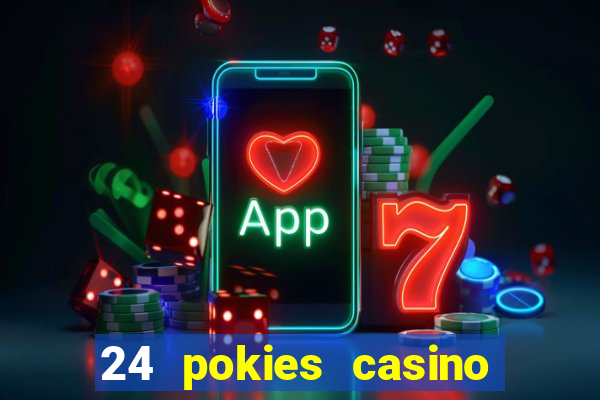 24 pokies casino play online