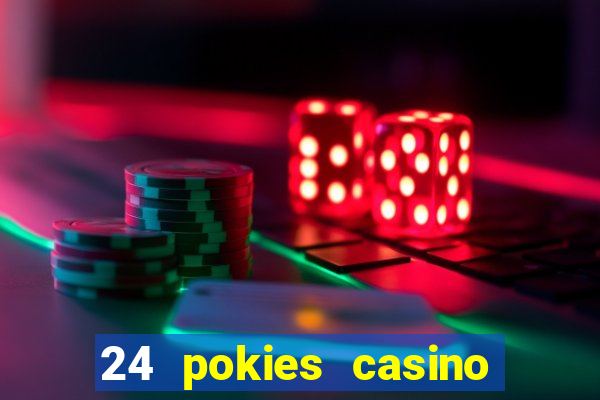 24 pokies casino play online