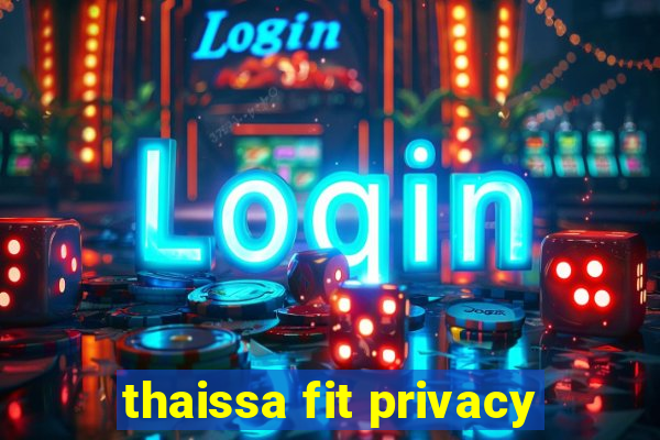 thaissa fit privacy