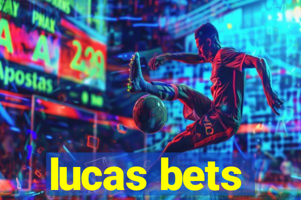 lucas bets