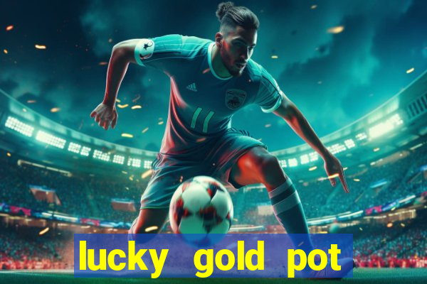 lucky gold pot slot free play