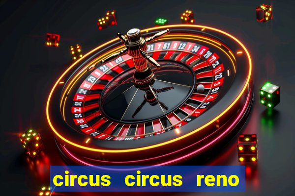 circus circus reno hotel & casino