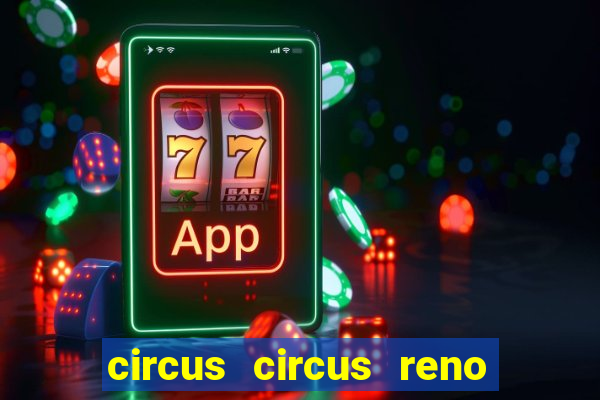 circus circus reno hotel & casino