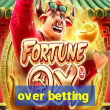 over betting