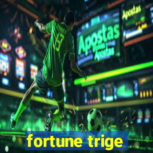 fortune trige