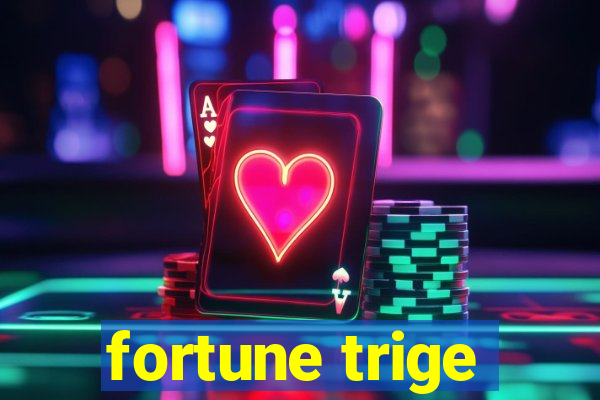 fortune trige