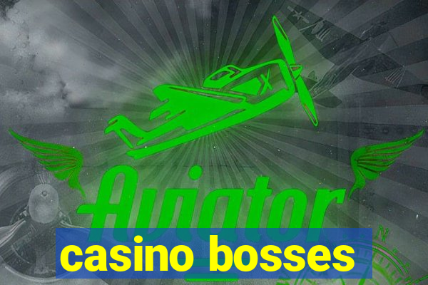 casino bosses