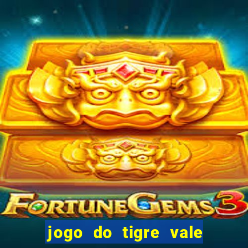 jogo do tigre vale a pena